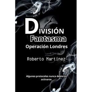 División Fantasma - Operación Londres -- Roberto Martinez